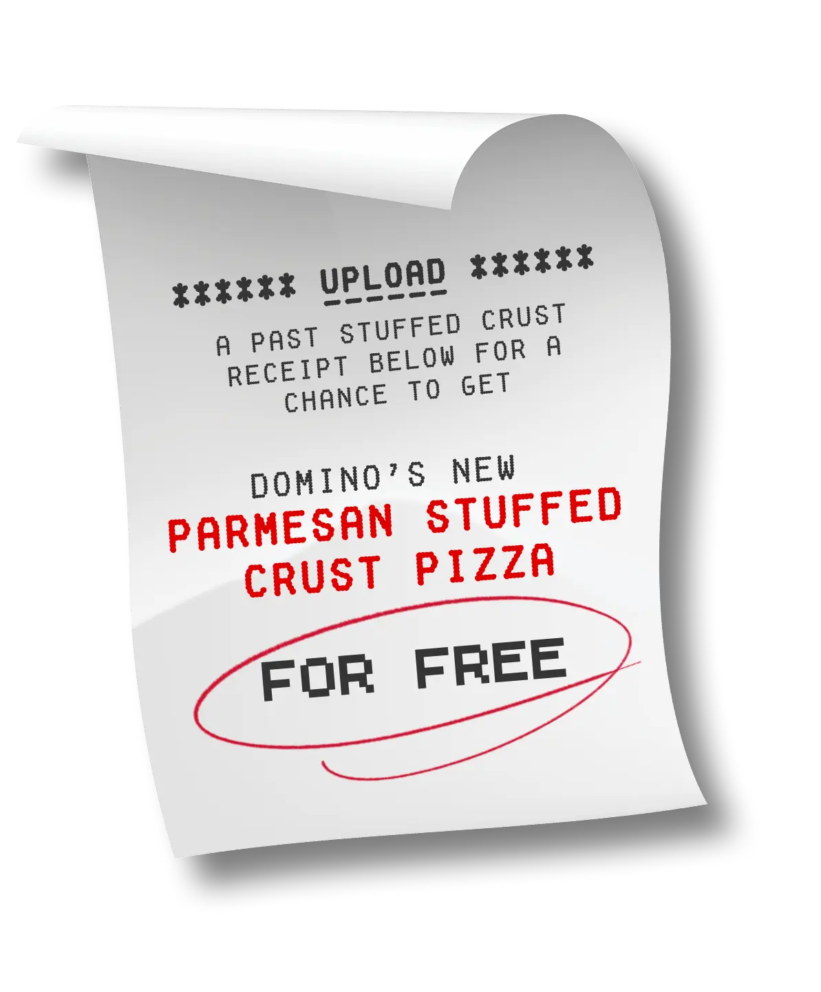 Upload A Past Stuffed Crust Receipt Below For A Chance To Get Domino's Brand New Parmesan Stuffed Crust Pizza For Free.